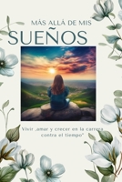 Más allá de mis sueños: Vivir,Amar y Crecer en la carrera contra el tiempo. (Spanish Edition) B0F6KNRGTG Book Cover