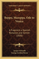 Beppo, Mazeppa, Ode to Venice: A Fragment, a Spanish Romance, and Sonnet 1120266610 Book Cover