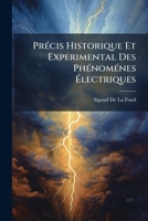 Précis Historique Et Experimental Des Phénoménes Électriques: Depuis L'origine De Cette Découverte Jusqu'à Ce Jour 1147220441 Book Cover
