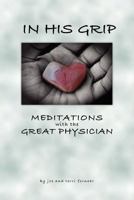 In His Grip, Meditations with the Great Physician 0984011315 Book Cover