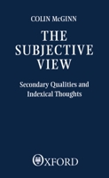 The Subjective View: Secondary Qualities and Indexical Thoughts 0198246951 Book Cover