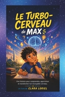 Le Turbo-Cerveau de Max: Une histoire pour comprendre, apprivoiser et transformer ton incroyable cerveau. B0H6XTFYY1 Book Cover