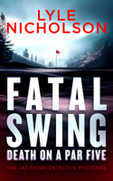 Fatal Swing, Death on Par Five (JAZ Ryder Detective) 1036710696 Book Cover