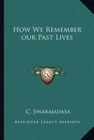 How We Remember our Past Lives 1162564768 Book Cover
