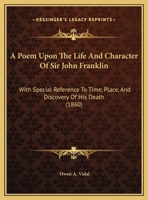 A Poem Upon The Life And Character Of Sir John Franklin: With Special Reference To Time, Place, And Discovery Of His Death 1437463320 Book Cover