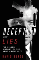 Deception and Lies: The Hidden History of the Arms Crisis 1781177872 Book Cover