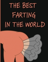 The Best Farting In The World: Book For Adults Funny Fart Cover Sketch Paper Write Your Own Funny Story Blank Notebook Journal 8,5 x 11 100 pages 1676374264 Book Cover