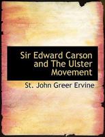 Sir Edward Carson and the Ulster Movement 1015654592 Book Cover