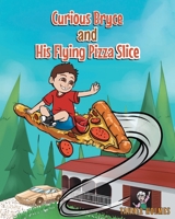 Curious Bryce and His Flying Pizza Slice 1098091701 Book Cover