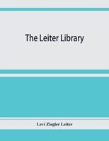 The Leiter library. A catalogue of the books, manuscripts and maps relating principally to America 9353928443 Book Cover