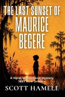 The Last Sunset of Maurice Begere: A Hotel Monteleone Mystery - 1897 New Orleans B0H59L1HB7 Book Cover