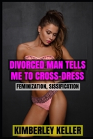Divorced Man Tells Me To Cross-Dress 1720184895 Book Cover