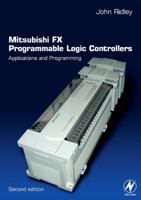 Mitsubishi FX Programmable Logic Controllers, Second Edition: Applications and Programming 0750656794 Book Cover