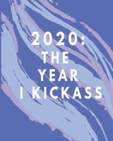 2020: The Year I Kick Ass: Fun Weekly And Monthly Planner Diary For Goal Setting With Inspirational Quotes 1656659506 Book Cover