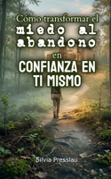 Cómo transformar el miedo al abandono en confianza en ti mismo (Spanish Edition) B0GV9FKTGY Book Cover