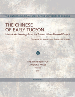 The Chinese of Early Tucson: Historic Archaeology from the Tucson Urban Renewal Project (Anthropological Papers of the University of Arizona) 0816511519 Book Cover