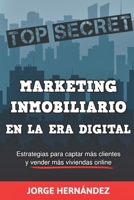 Marketing Inmobiliario en la Era Digital: Los secretos del marketing digital aplicados al negocio inmobiliario (Spanish Edition) 1687334226 Book Cover