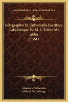 Polygraphie Et Universelle Escriture Cabalistique [De Jean Tritha]me] (Ed.1620) 1166211878 Book Cover