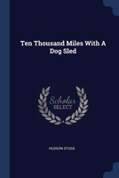 Ten Thousand Miles With A Dog Sled 137730535X Book Cover
