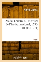 Déodat Dolomieu, membre de l'Institut national, 1750-1801. Tome 1 2329918054 Book Cover
