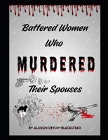 Battered Women who Murdered Their Spouses B0FFMZTWJ2 Book Cover