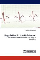 Regulation in the Doldrums:: The State and the Private Health Care Sector in Bangladesh 3838344057 Book Cover