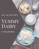 My 365 Yummy Dairy Recipes: Best-ever Yummy Dairy Cookbook for Beginners B08GRKFQ63 Book Cover