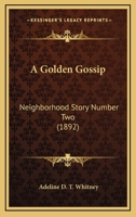 A golden gossip; neighborhood story number two 1434422372 Book Cover