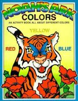 Noah's Ark Colors: An Activity Book All About Different Colors 0890511799 Book Cover