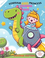 Dinosaur And Princess Coloring Book Space Edition: A Space Adventure with 50 Coloring Pages For Kids And Toddlers Age 2-12 B0CP68RM1T Book Cover