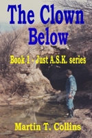 The Clown Below (Just A.S.K.) B0CNCR9LKM Book Cover