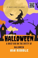 A Book On Halloween: A Brief Bio On the Entity Of Halloween B0BHL2XHR9 Book Cover