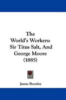 Sir Titus Salt, And George Moore 1165898853 Book Cover