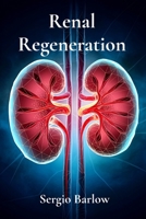 Renal Regeneration: Restoring Kidney Function Through Cellular Therapies B0F4SS1YL9 Book Cover
