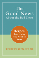 The Good News About Bad News: Herpes: Everything You Need to Know 1572246189 Book Cover