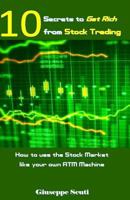 10 Secrets to Get Rich from Stock Trading: How to use the Stock Market like your own ATM Machine 1985054604 Book Cover