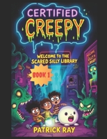 Certified Creepy: The Scared Silly Library ("Certified Creepy: A Children's Horror Series" By Patrick Ray) B0F862W6SD Book Cover