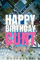 HAPPY BIRTHDAY, CUNT! A fun, rude, playful DIY birthday card (EMPTY BOOK), 50 pages, 6x9 inches 1978042485 Book Cover