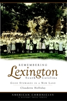 Remembering Lexington, South Carolina: Good Stewards in a New Land 1596295252 Book Cover