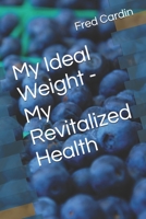 My Ideal Weight - My Revitalized Health B0874LXYFR Book Cover
