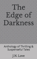 The Edge of Darkness: Anthology of Thrilling & Suspenseful Tales B0CHL7DJCJ Book Cover