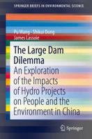 The Large Dam Dilemma: An Exploration of the Impacts of Hydro Projects on People and the Environment in China 9400776292 Book Cover