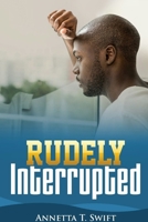 Rudely Interrupted 1105497453 Book Cover