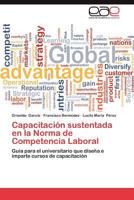 Capacitación sustentada en la Norma de Competencia Laboral: Guía para el universitario que diseña e imparte cursos de capacitación 3659019461 Book Cover