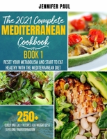 The 2021 Complete Mediterranean Cookbook - Book 1: Reset your metabolism and start to eat healthy with the Mediterranean Diet - 250+ quick and easy ... loss - Lifelong transformation - Feel better B08W3RNZ7C Book Cover