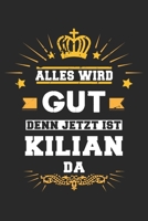 Alles wird gut denn jetzt ist Kilian da: Notizbuch gepunktet DIN A5 - 120 Seiten f�r Notizen, Zeichnungen, Formeln Organizer Schreibheft Planer Tagebuch 1695551400 Book Cover