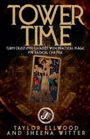 Tower Time: Turn Crisis into Catalyst with Practical Magic for Radical Change (How Space/Time Magic Works) B0H423Z75Q Book Cover
