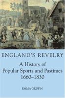 England's Revelry: A History of Popular Sports and Pastimes, 1660-1830 (British Academy Postdoctoral Fellowship Monographs) 0197263216 Book Cover