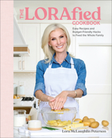 The LORAfied Cookbook: Low-Lift Recipes and Helpful Hacks For Feeding Your Whole Family Well 0593965035 Book Cover