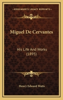 Miguel de Cervantes: His Life & Works 0526008334 Book Cover